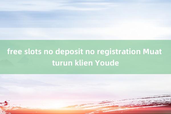 free slots no deposit no registration Muat turun klien Youde