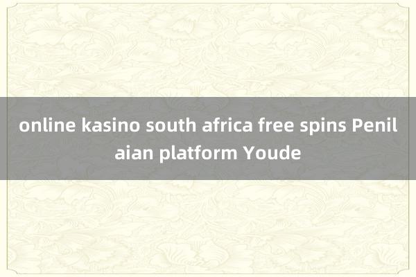 online kasino south africa free spins Penilaian platform Youde