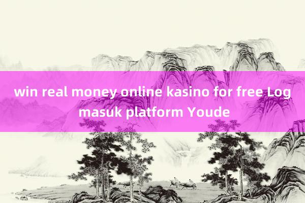 win real money online kasino for free Log masuk platform Youde