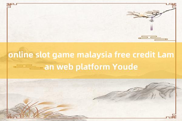 online slot game malaysia free credit Laman web platform Youde