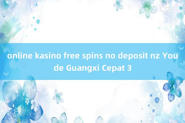 online kasino free spins no deposit nz Youde Guangxi Cepat 3